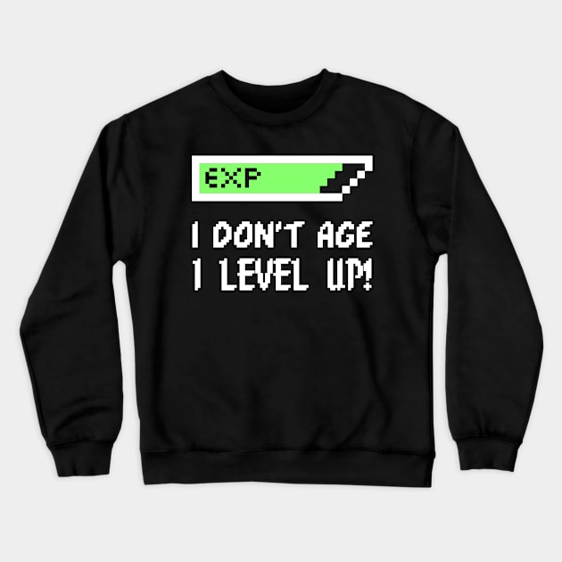 I Don't Age - I Level Up! Crewneck Sweatshirt by MrDrajan